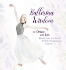 Ballerina Wisdom for Dance and Life: Reflections and Advice for Pre-Professional Dancers By Once Upon A. Dance, Felicia Levy Weston (Illustrator) Cover Image