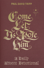 Come, Let Us Adore Him: A Daily Advent Devotional By Paul David Tripp Cover Image
