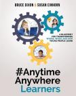#AnytimeAnywhereLearners: A blueprint for transforming where, when, and how young people learn By Bruce Dixon, Susan Einhorn Cover Image