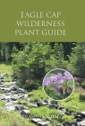 Eagle Cap Wilderness Plant Guide By Ed Teel, Mary Teel Cover Image