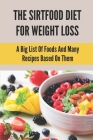 The Sirtfood Diet For Weight Loss: A Big List Of Foods And Many Recipes Based On Them: The Sirtfood Diet Green Juice Recipe Cover Image