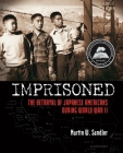 Imprisoned: The Betrayal of Japanese Americans during World War II By Martin W. Sandler Cover Image