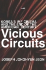 Vicious Circuits: Korea's IMF Cinema and the End of the American Century (Post*45) Cover Image