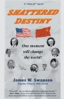 Shattered Destiny By James W. Swanson Cover Image