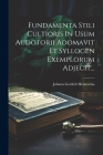 Fundamenta Stili Cultioris In Usum Audotorii Adomavit Et Syllogen Exemplorum Adjecit... Cover Image
