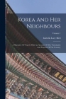 Korea And Her Neighbours: A Narrative Of Travel, With An Account Of The Vicissitudes And Position Of The Country; Volume 1 By Isabella Lucy Bird Cover Image