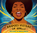 Bridges Instead of Walls: The Story of Mavis Staples By Mavis Staples, Carole Boston Weatherford (With), Steffi Walthall (Illustrator) Cover Image