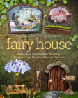 Fairy House: How to Make Amazing Fairy Furniture, Miniatures, and More from Natural Materials By Debbie Schramer, Mike Schramer Cover Image