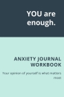 YOU are enough: Anxiety Journal Workbook Anxiety Management Workbook For Womens Cover Image