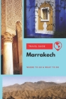 Marrakech Travel Guide: Where to Go & What to Do By Michael Griffiths Cover Image