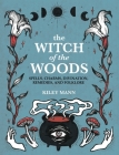 The Witch of The Woods: Spells, charms, divination, remedies, and folklore Cover Image