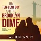 The Ten-Cent Boy and the Brooklyn Dime Lib/E By W. DeLaney, Gabrielle de Cuir (Read by) Cover Image