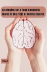 Strategies for a Post-Pandemic World in the Field of Mental Health By Vlad Cover Image