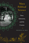 Maya Political Science: Time, Astronomy, and the Cosmos Cover Image