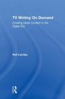TV Writing on Demand: Creating Great Content in the Digital Era By Neil Landau Cover Image