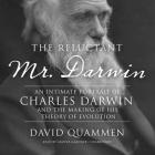 The Reluctant Mr. Darwin: An Intimate Portrait of Charles Darwin and the Making of His Theory of Evolution By David Quammen, Grover Gardner (Read by) Cover Image