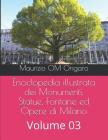 Enciclopedia Illustrata Dei Monumenti, Statue, Fontane Ed Opere Di Milano: Volume 03 By Maurizio Om Ongaro Cover Image