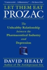 Let Them Eat Prozac: The Unhealthy Relationship Between the Pharmaceutical Industry and Depression (Disease and Desire) By David Healy Cover Image