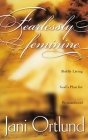 Fearlessly Feminine: Boldly Living God's Plan for Womanhood By Jani Ortlund Cover Image