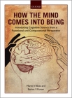 How the Mind Comes Into Being: Introducing Cognitive Science from a Functional and Computational Perspective By Martin V. Butz, Esther F. Kutter Cover Image