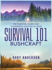Survival 101 Bushcraft: The Essential Guide for Wilderness Survival 2020 By Rory Anderson Cover Image