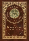 The History of Rome: Books 21-31 (Royal Collector's Edition) (Case Laminate Hardcover with Jacket) By Titus Livy, William Masfen Roberts (Translator) Cover Image