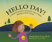 Hello Day!: A children's book to normalize and validate feelings around trauma By Claudia Bisso-Fetzer, Lieve Maas (Illustrator) Cover Image
