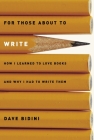 For Those About to Write: How I Learned to Love Books and Why I Had to Write Them By Dave Bidini Cover Image