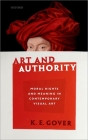Art and Authority: Moral Rights and Meaning in Contemporary Visual Art By K. E. Gover Cover Image