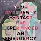 Your Emergency Contact Has Experienced an Emergency By Chen Chen Cover Image