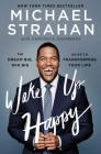 Wake Up Happy: The Dream Big, Win Big Guide to Transforming Your Life By Michael Strahan, Veronica Chambers (With) Cover Image