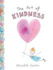 The Art of Kindness: Caring for Ourselves, Each Other & Our Earth By Meredith Gaston Cover Image