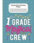 1st Grade Magical Crew - Handwriting Practice Paper: Pre-k And Kindergarten 1st,2nd,3rd GradeEarly Stage Of Handwriting Practice Doted Line Workbook C By Forest Notebooks Cover Image