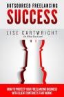 Outsourced Freelancing Success: How to Protect Your Freelancing Business With C By Lise Cartwright Cover Image