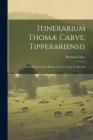 Itinerarium Thomæ Carve, Tipperariensis: ... Cum Historia Facti Butleri, Gordon, Lesly Et Aliorum By Thomas Carve Cover Image