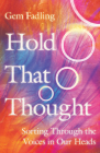 Hold That Thought: Sorting Through the Voices in Our Heads By Gem Fadling Cover Image