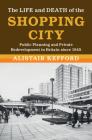 The Life and Death of the Shopping City By Alistair Kefford Cover Image