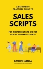 A Beginner's Practical Guide to Sales Scripts for Independent Life and /Or Health Insurance Agents By Gathoni Njenga Cover Image