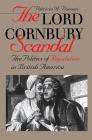 Lord Cornbury Scandal the Politics of Reputation in British America (Published by the Omohundro Institute of Early American Histo) Cover Image