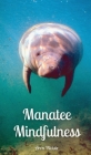 Manatee Mindfulness By Aron Pilviste Cover Image