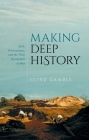 Making Deep History: Zeal, Perseverance, and the Time Revolution of 1859 By Clive Gamble Cover Image