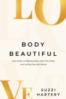 Body Beautiful: Your Guide to Making Peace with Your Body and Letting Yourself Bloom By Suzzi Hartery Cover Image