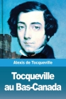 Tocqueville au Bas-Canada By Alexis de Tocqueville Cover Image