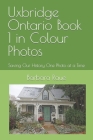 Uxbridge Ontario Book 1 in Colour Photos: Saving Our History One Photo at a Time Cover Image