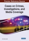 Cases on Crimes, Investigations, and Media Coverage By Liam James Leonard (Editor) Cover Image