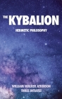 The Kybalion: Hermetic philosophy By William Walker Atkinson, Three Initiates Cover Image