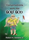 Conversations With The Golf God By Robert Keim Swisher Cover Image