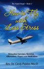 How to Fly with Less Stress: Stretches, Relaxation Techniques, Affirmations, Prayers and Meditations By Cindy Paulos Cover Image
