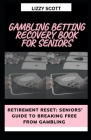 Gambling Betting Recovery Book for Seniors: 