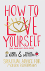 How to Love Yourself (and Sometimes Other People): Spiritual Advice for Modern Relationships By Lodro Rinzler, Meggan Watterson Cover Image